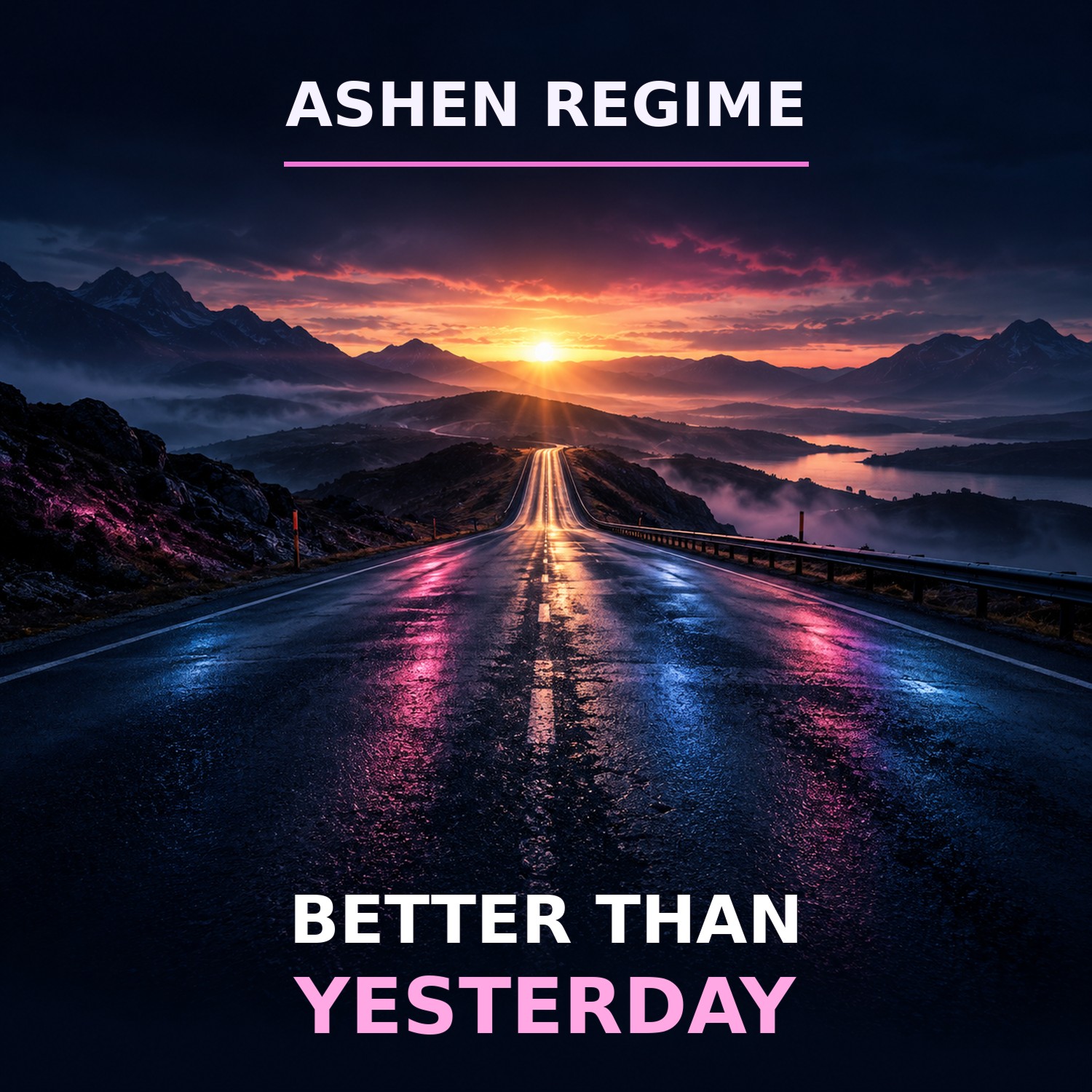 Better Than Yesterday cover art: a road into a sunrise, by Ashen Regime